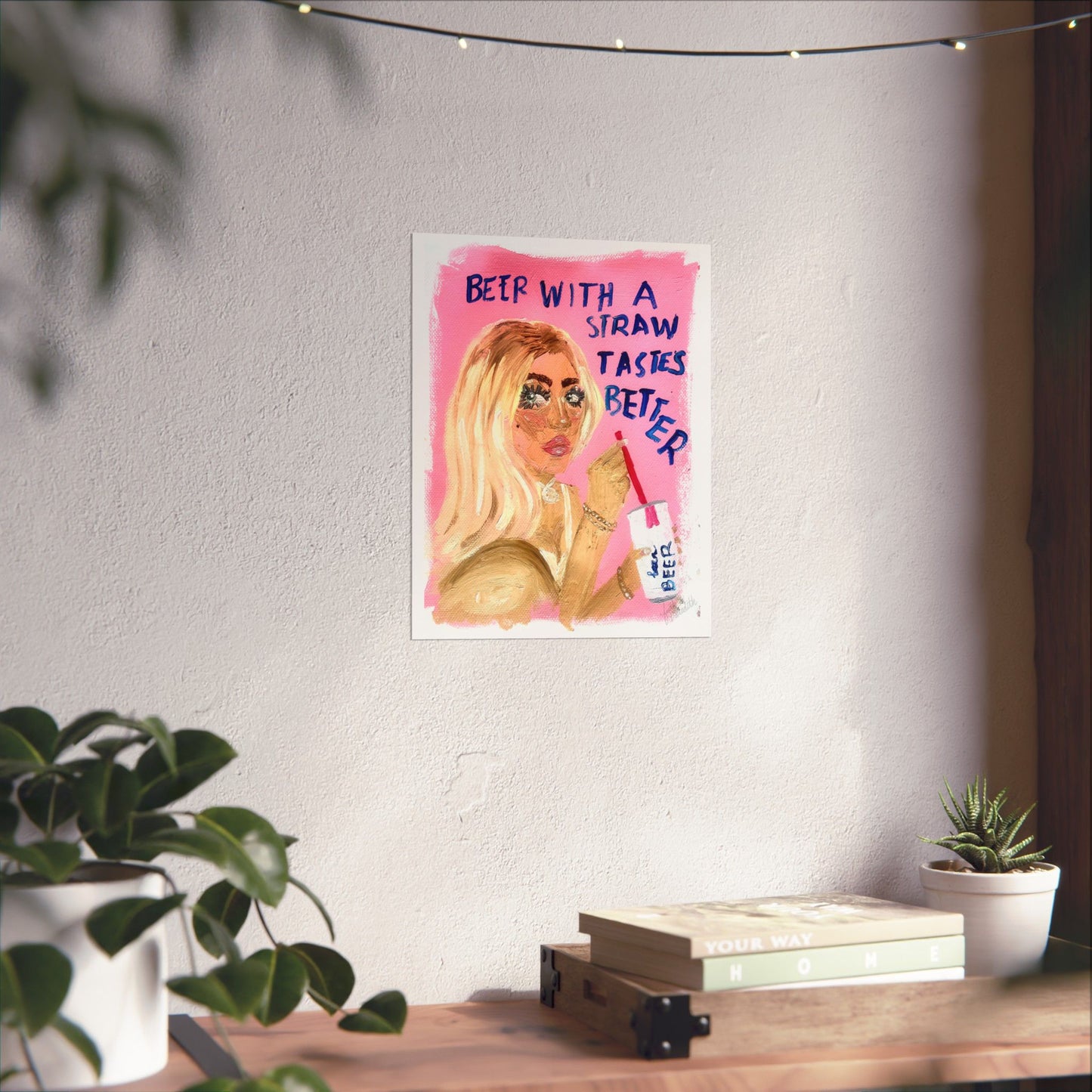 "beer with a straw tastes better" Print