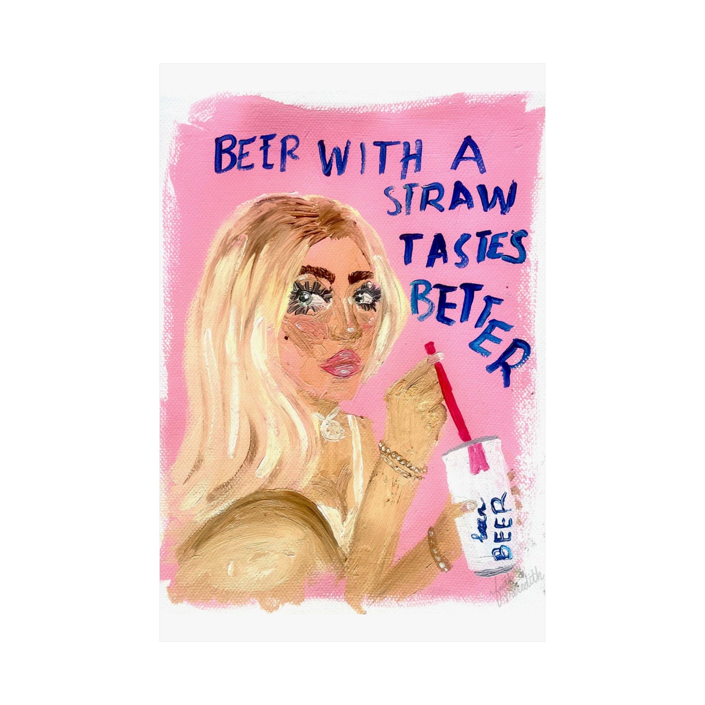 "beer with a straw tastes better" Print