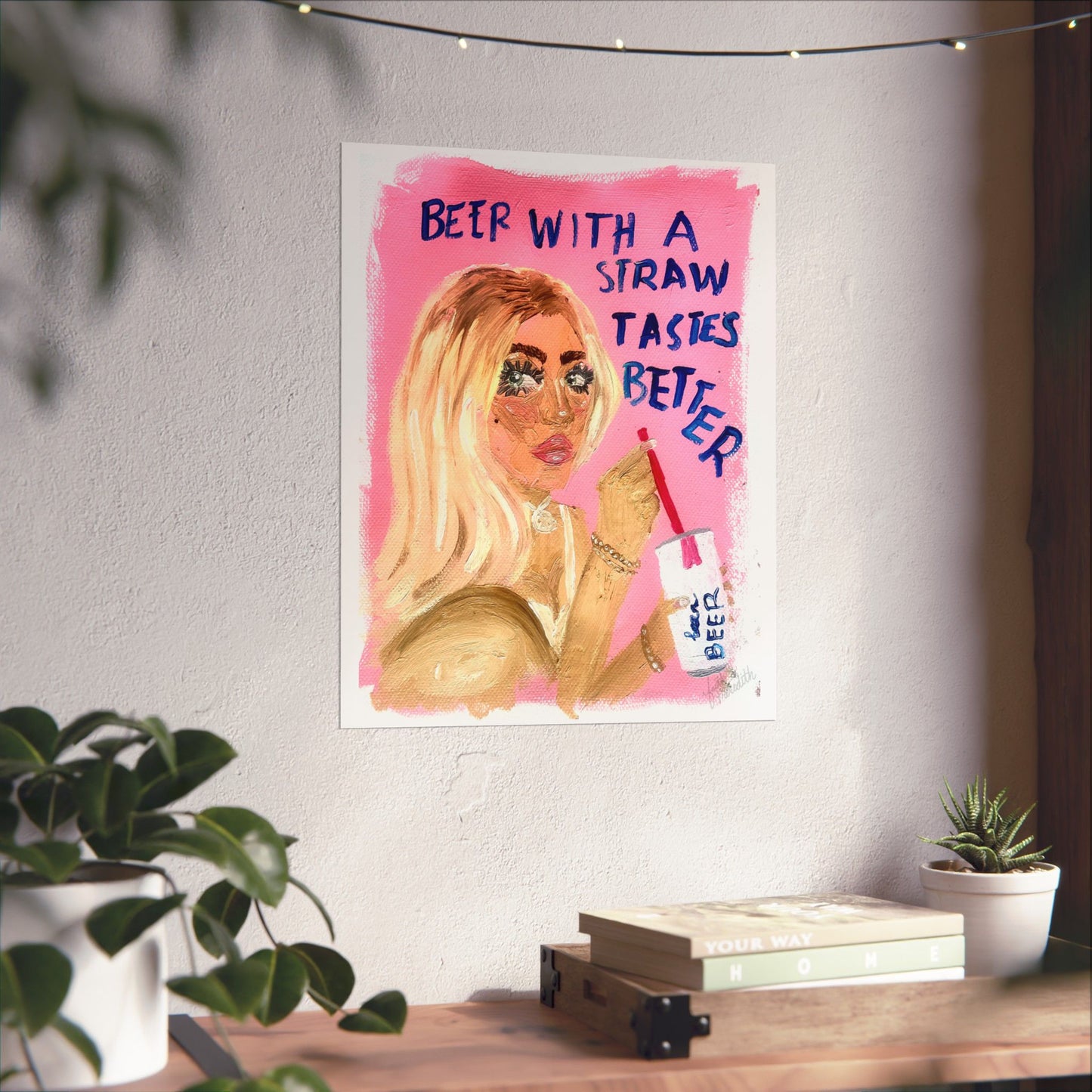"beer with a straw tastes better" Print