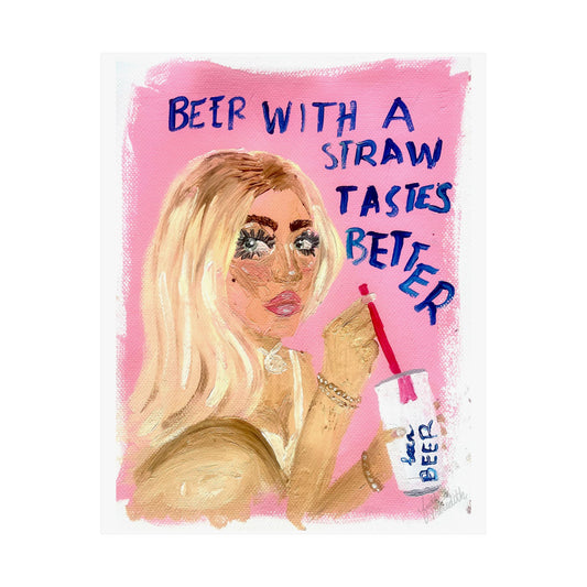 "beer with a straw tastes better" Print