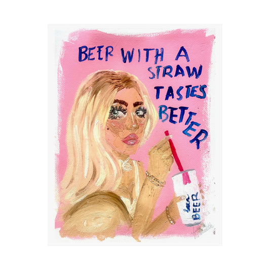 "beer with a straw tastes better" Print